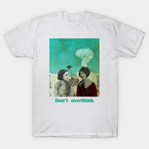 Don't overthink T-Shirt by mintchocollage